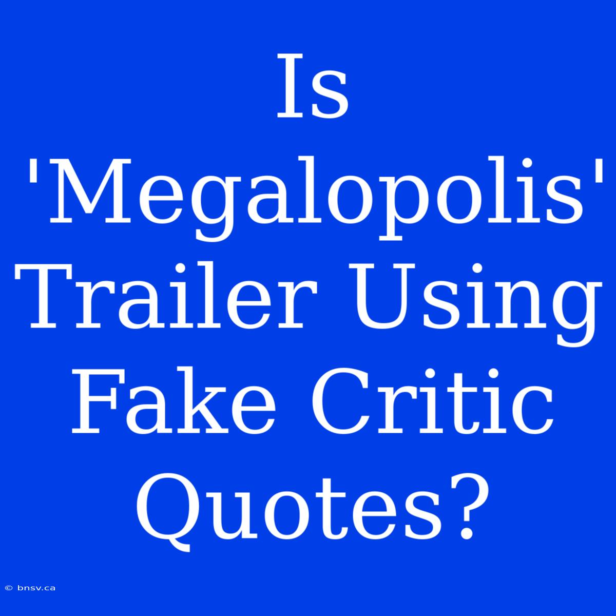 Is 'Megalopolis' Trailer Using Fake Critic Quotes?