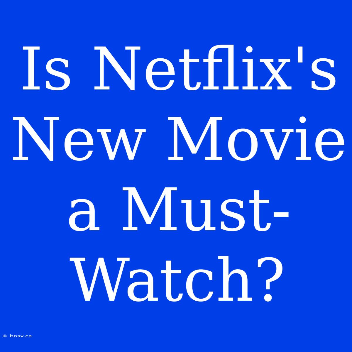 Is Netflix's New Movie A Must-Watch?