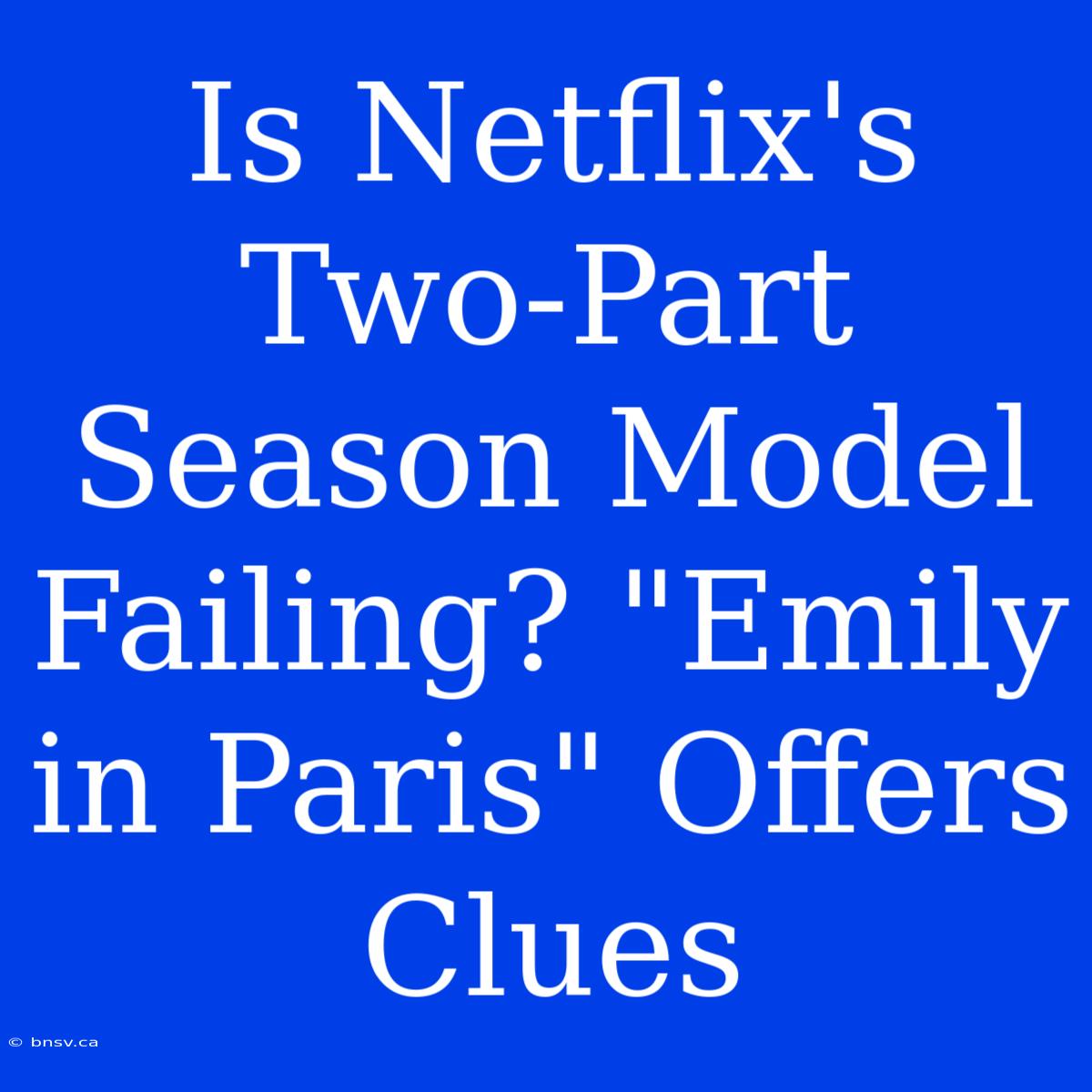 Is Netflix's Two-Part Season Model Failing? 