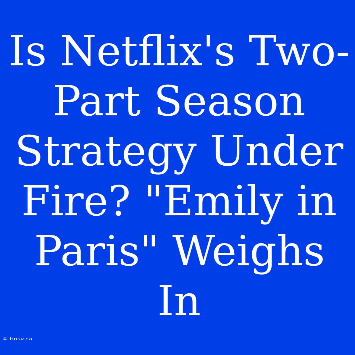 Is Netflix's Two-Part Season Strategy Under Fire? 