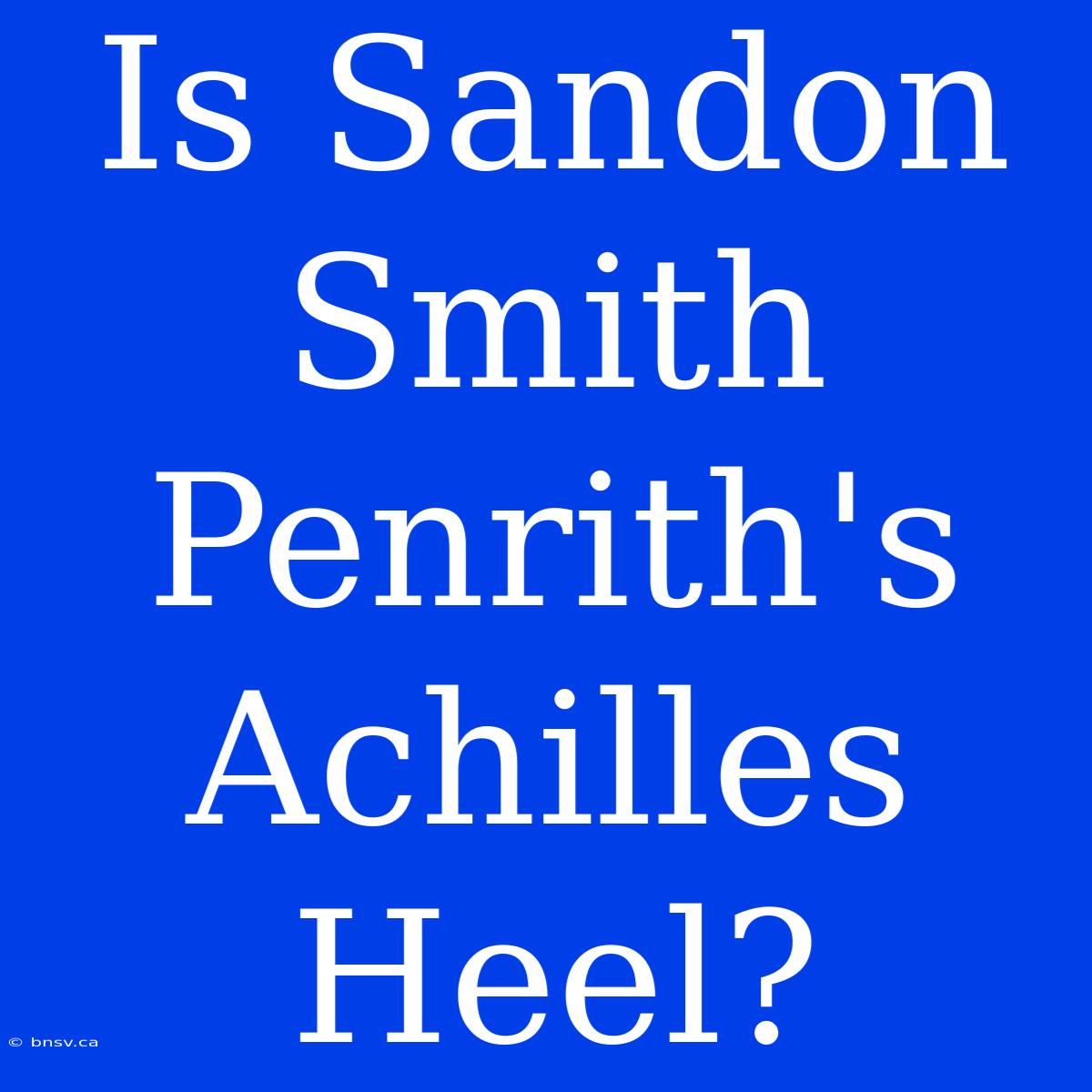 Is Sandon Smith Penrith's Achilles Heel?