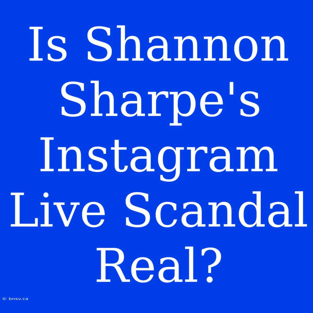 Is Shannon Sharpe's Instagram Live Scandal Real?