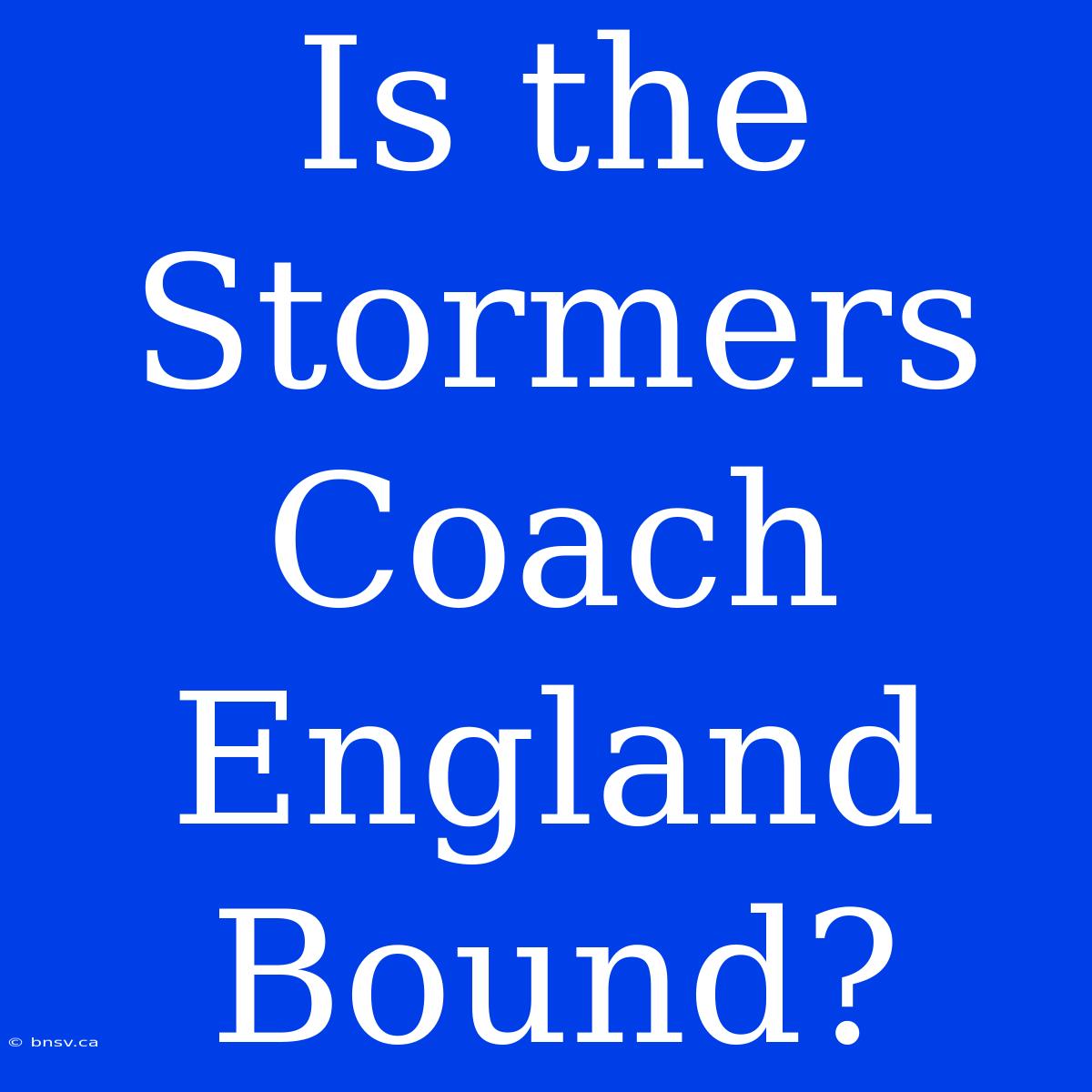 Is The Stormers Coach England Bound?