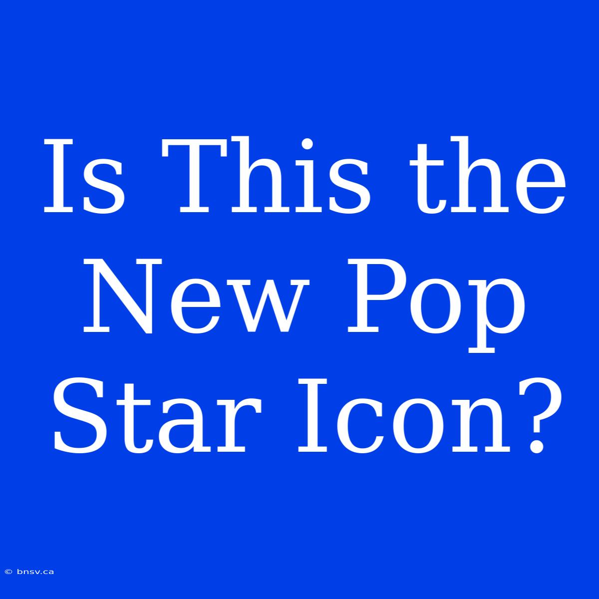 Is This The New Pop Star Icon?