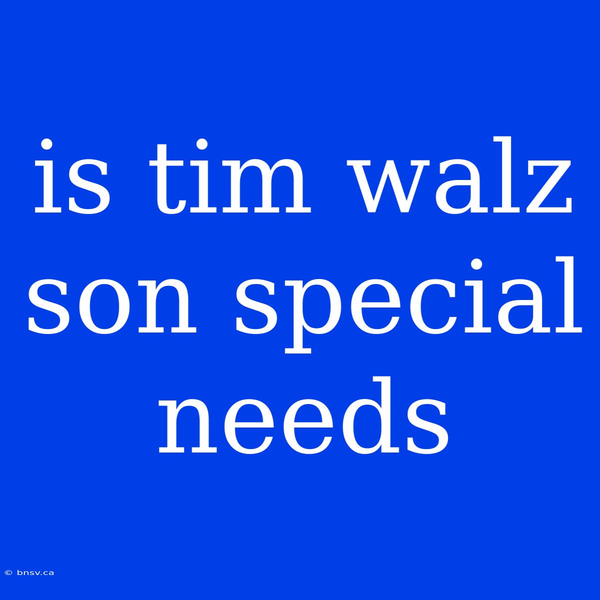 Is Tim Walz Son Special Needs