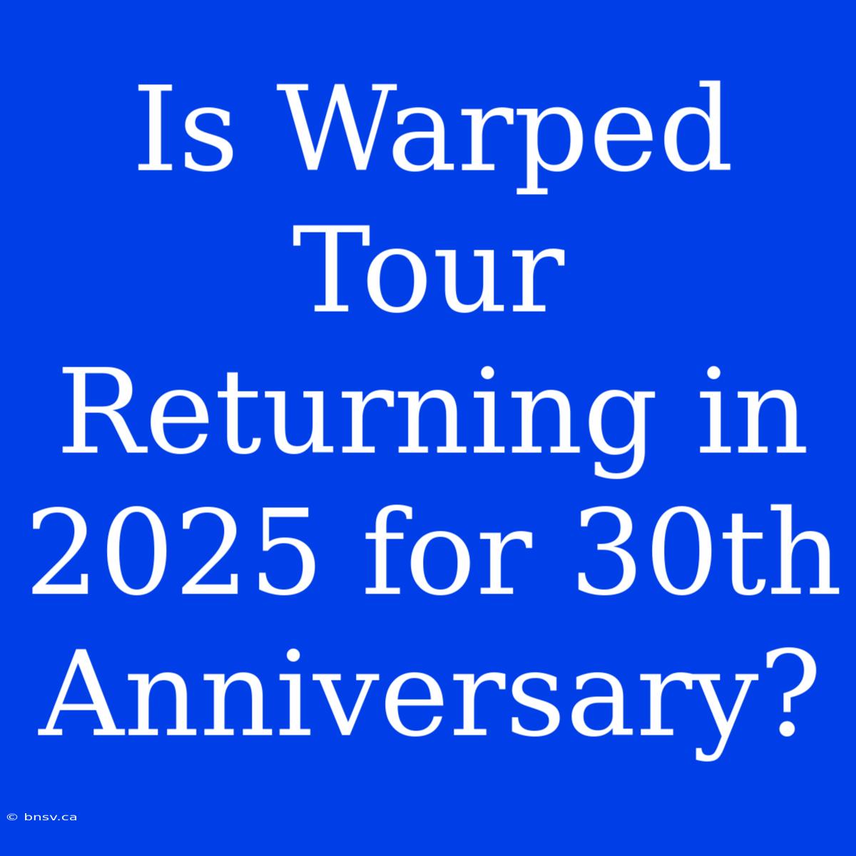 Is Warped Tour Returning In 2025 For 30th Anniversary?