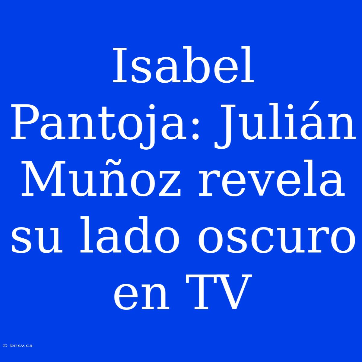 Isabel Pantoja: Julián Muñoz Revela Su Lado Oscuro En TV