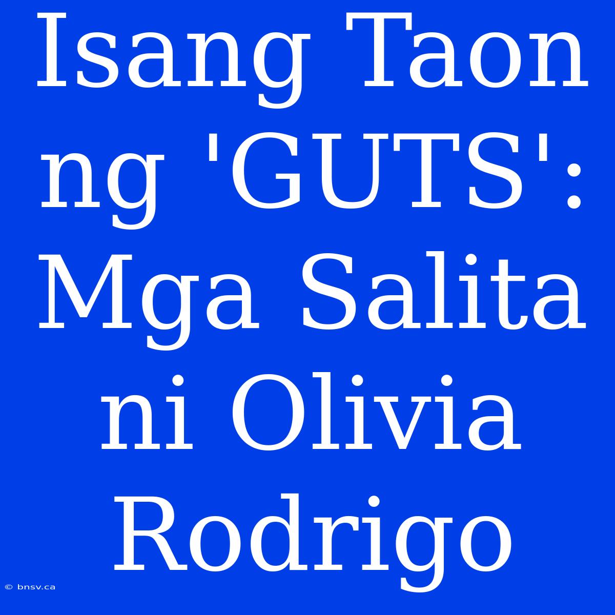 Isang Taon Ng 'GUTS': Mga Salita Ni Olivia Rodrigo