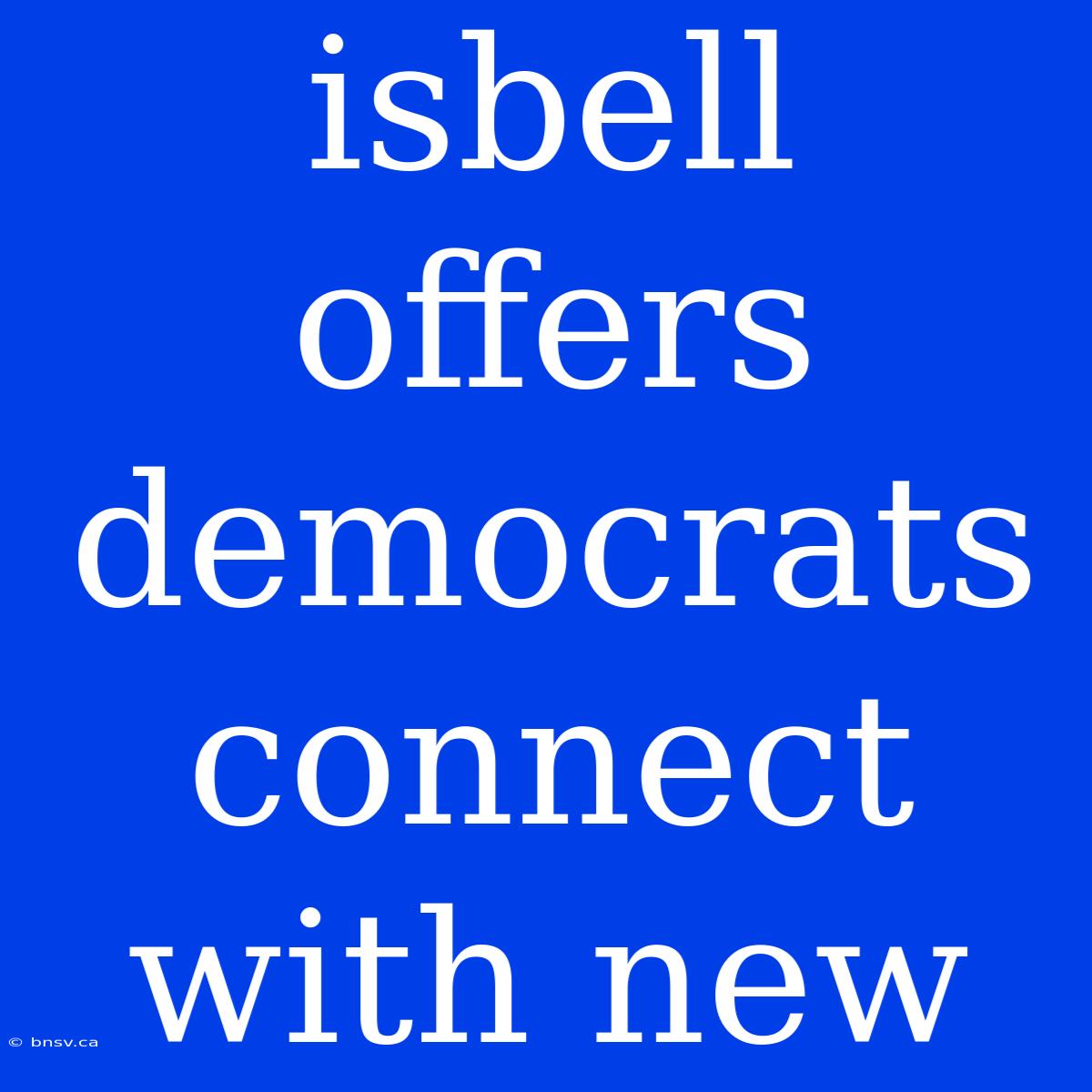 Isbell Offers Democrats Connect With New