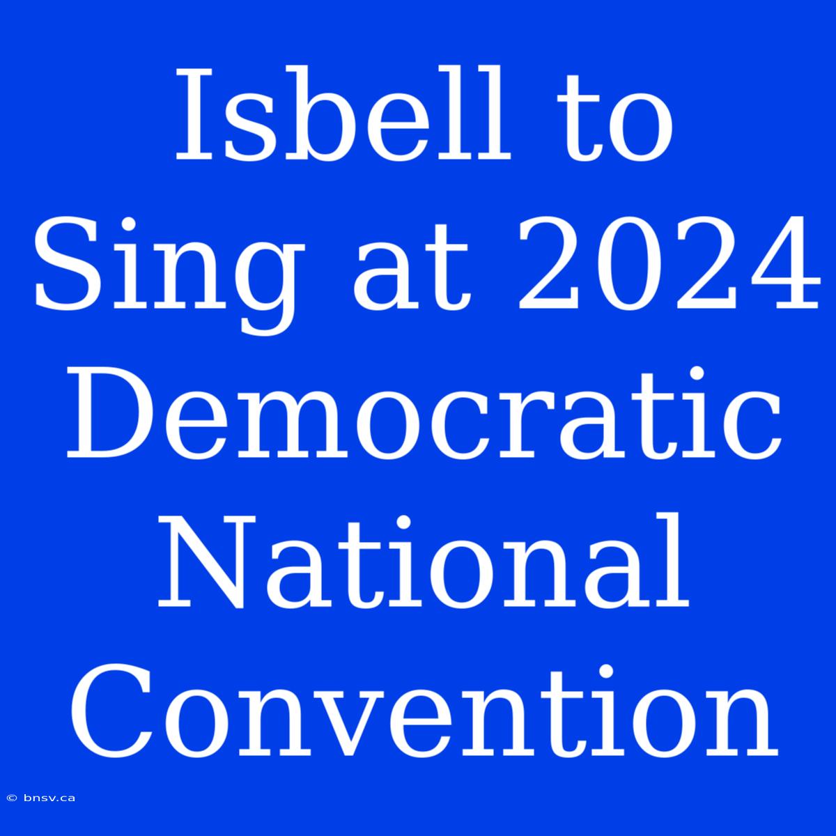 Isbell To Sing At 2024 Democratic National Convention