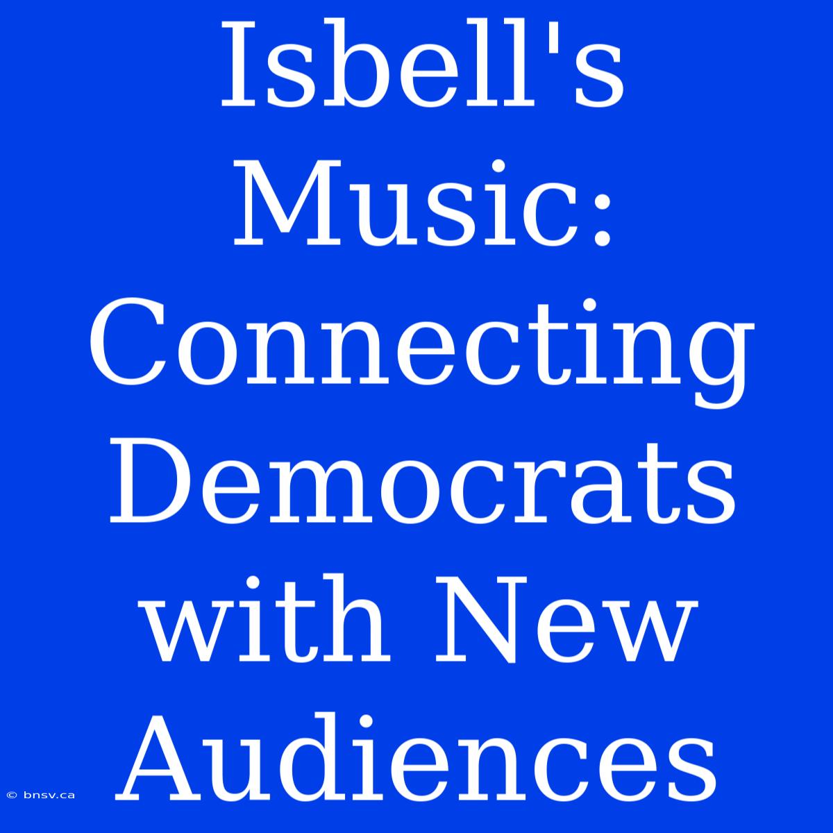 Isbell's Music: Connecting Democrats With New Audiences