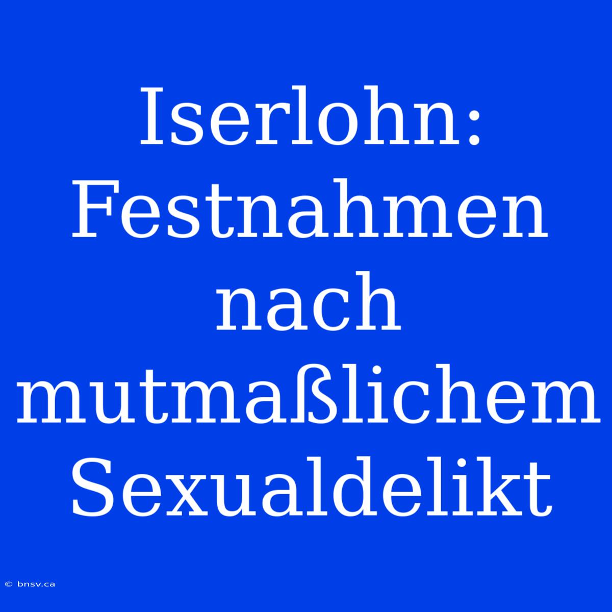 Iserlohn: Festnahmen Nach Mutmaßlichem Sexualdelikt