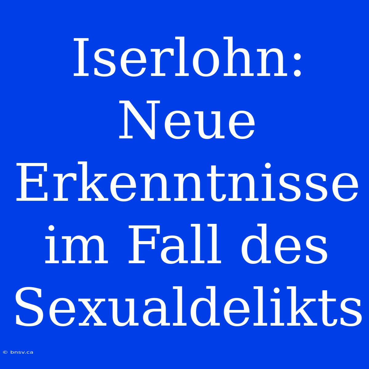 Iserlohn: Neue Erkenntnisse Im Fall Des Sexualdelikts