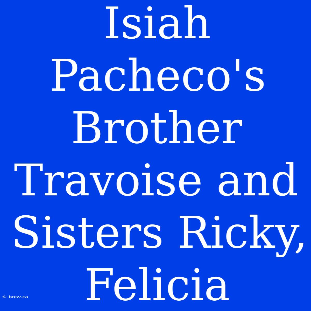 Isiah Pacheco's Brother Travoise And Sisters Ricky, Felicia