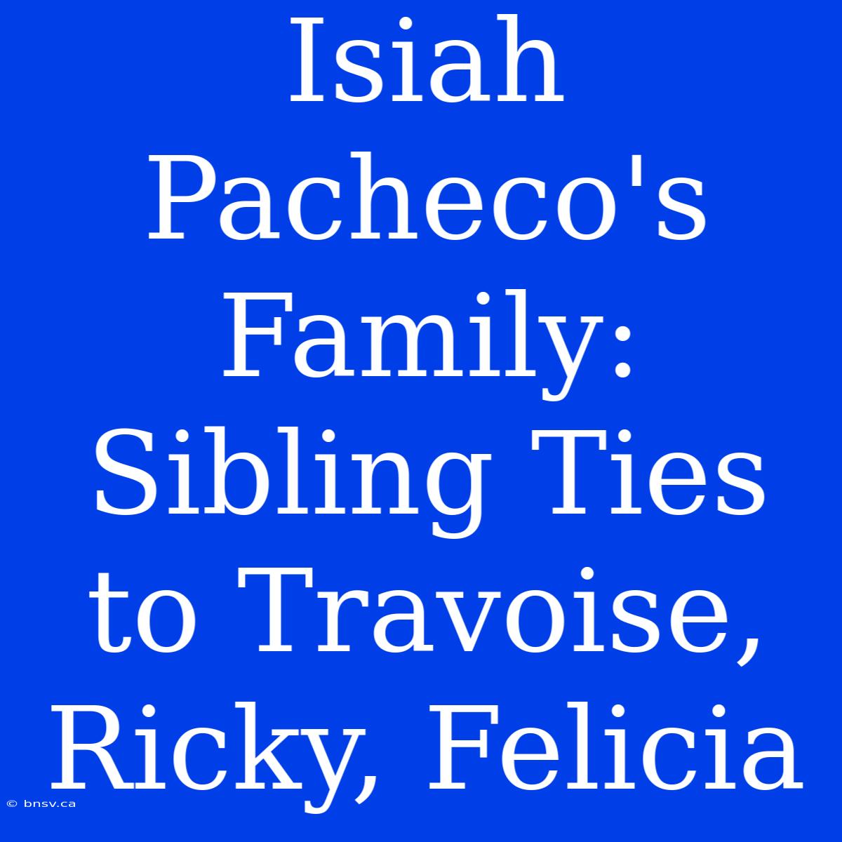 Isiah Pacheco's Family:  Sibling Ties To Travoise, Ricky, Felicia