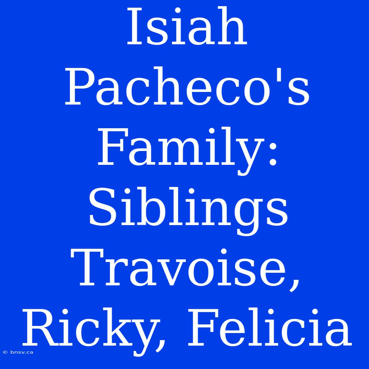 Isiah Pacheco's Family:  Siblings Travoise, Ricky, Felicia