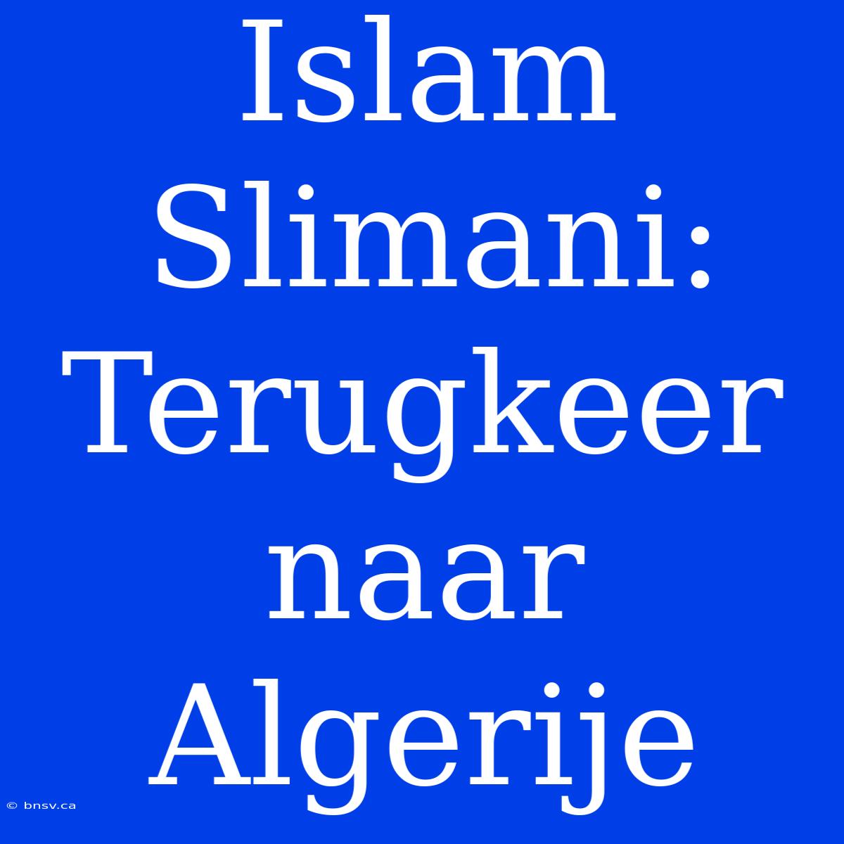 Islam Slimani: Terugkeer Naar Algerije