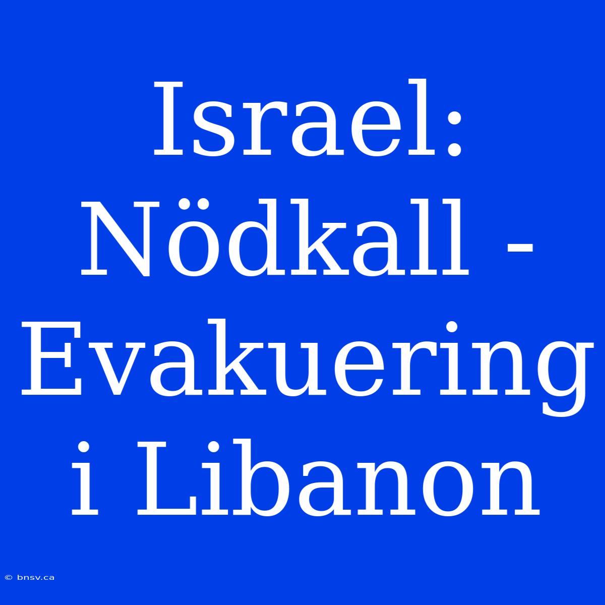 Israel: Nödkall - Evakuering I Libanon