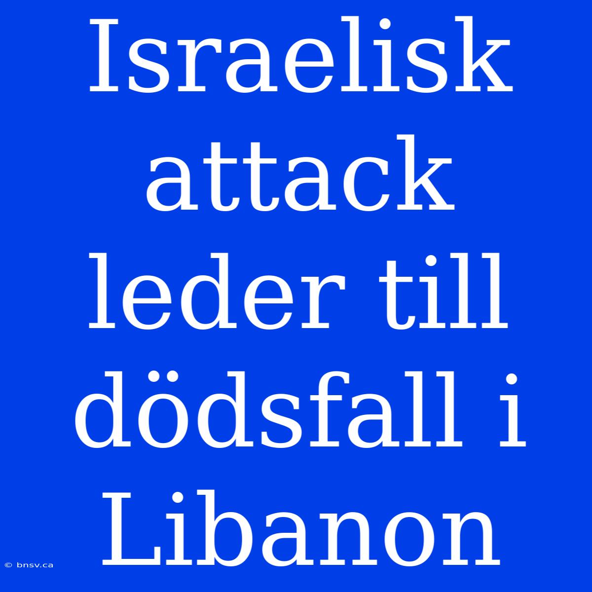 Israelisk Attack Leder Till Dödsfall I Libanon