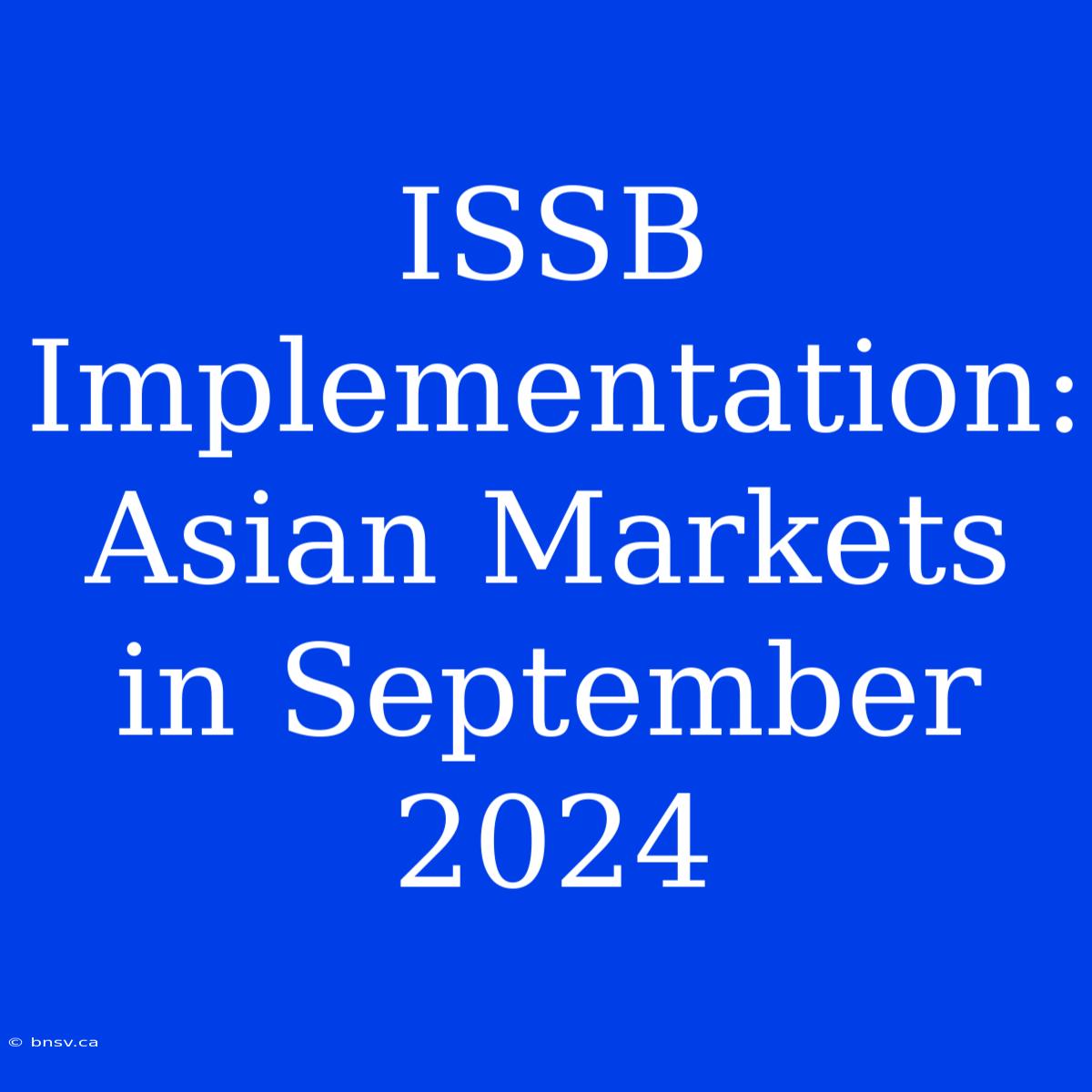 ISSB Implementation: Asian Markets In September 2024