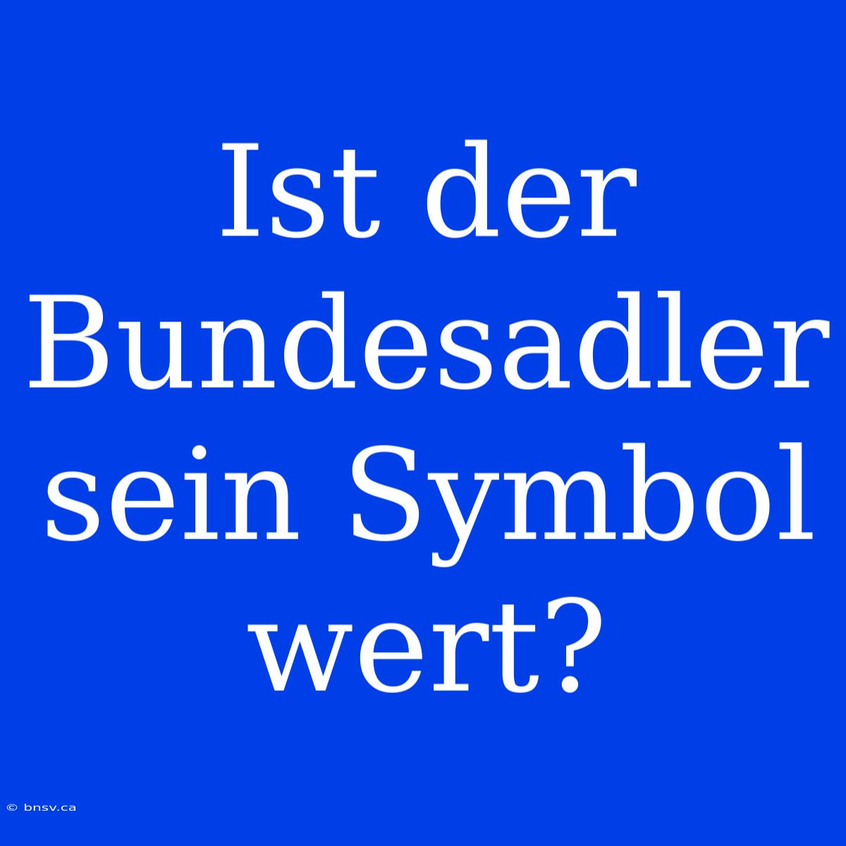 Ist Der Bundesadler Sein Symbol Wert?