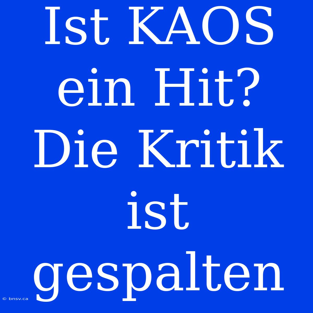 Ist KAOS Ein Hit? Die Kritik Ist Gespalten