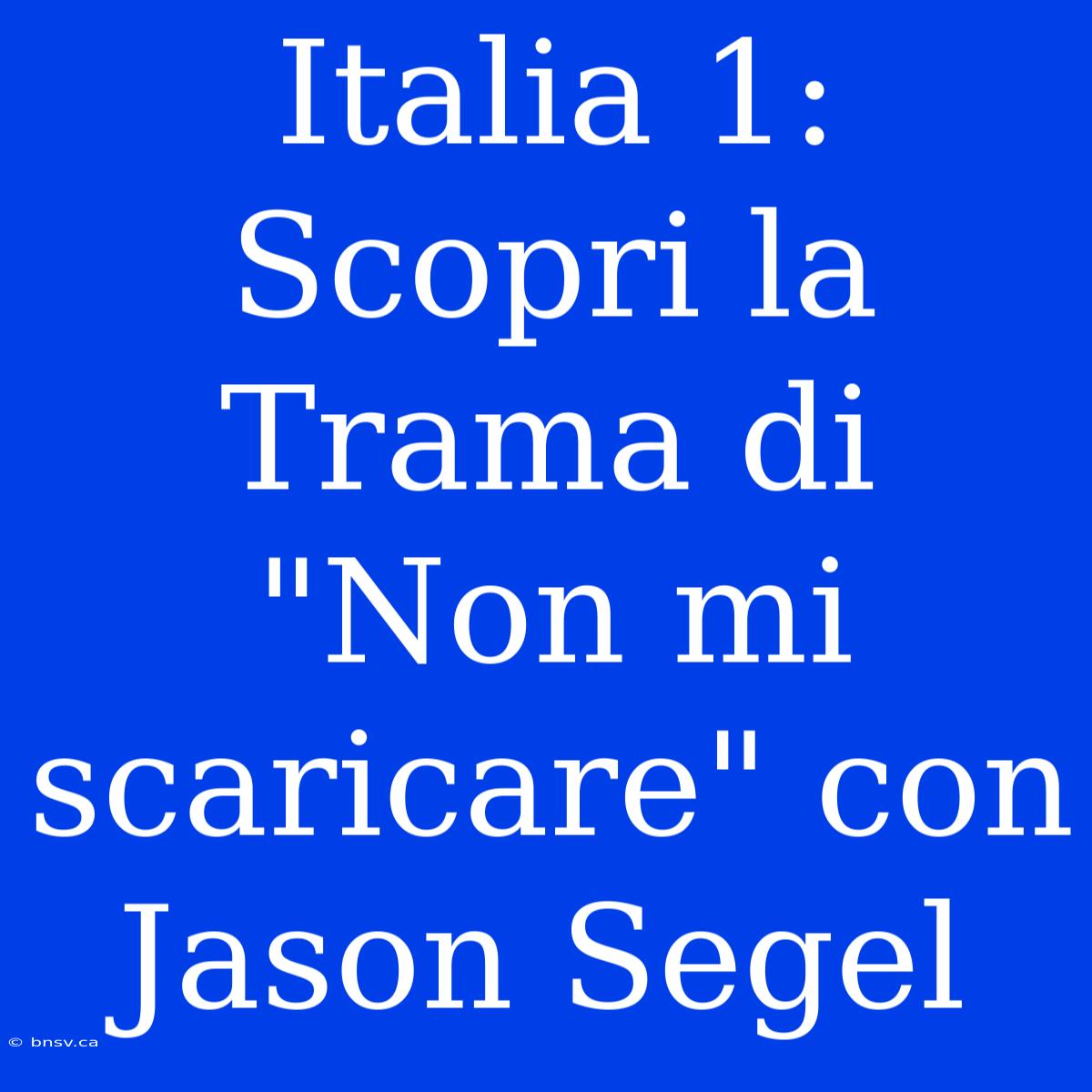 Italia 1: Scopri La Trama Di 