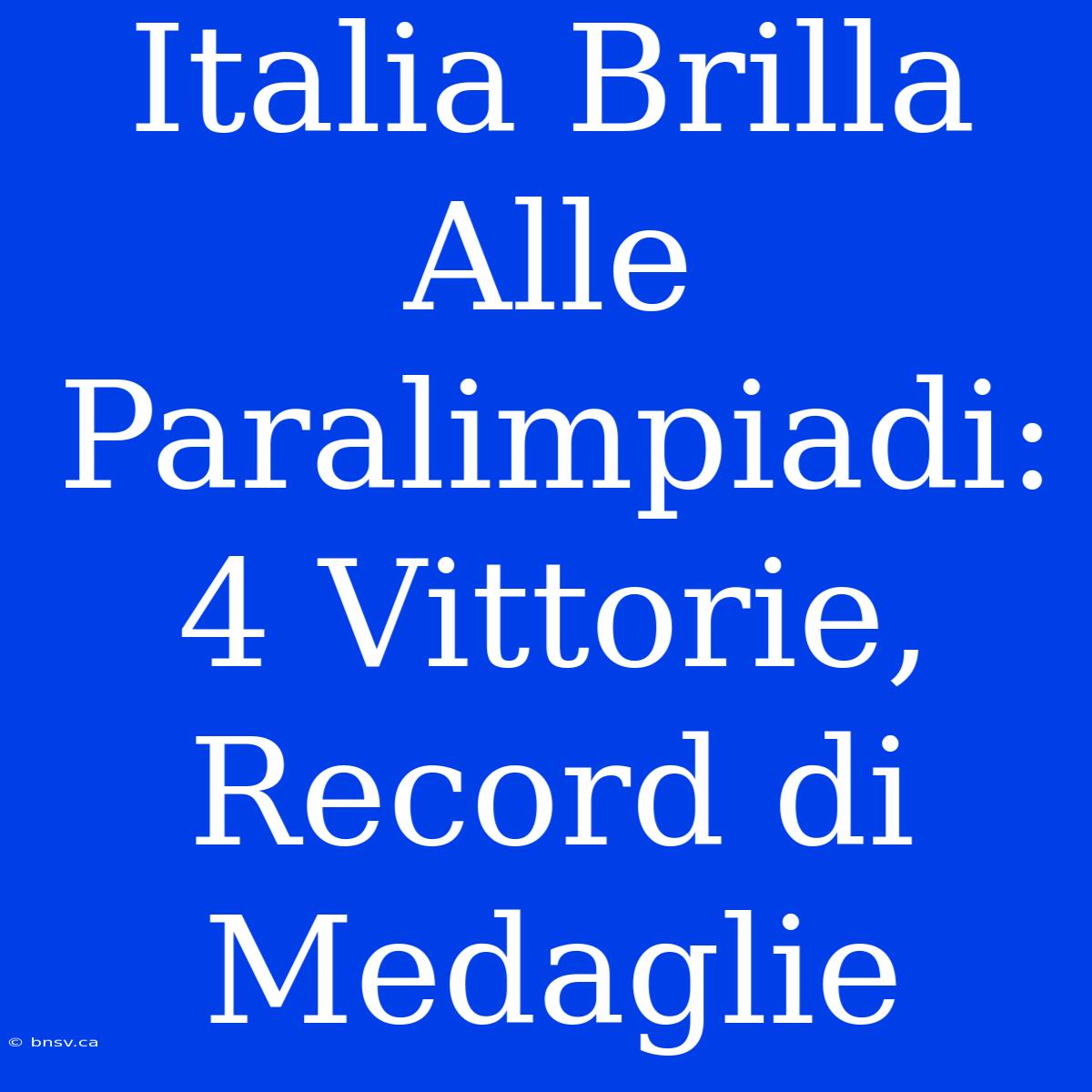 Italia Brilla Alle Paralimpiadi: 4 Vittorie, Record Di Medaglie