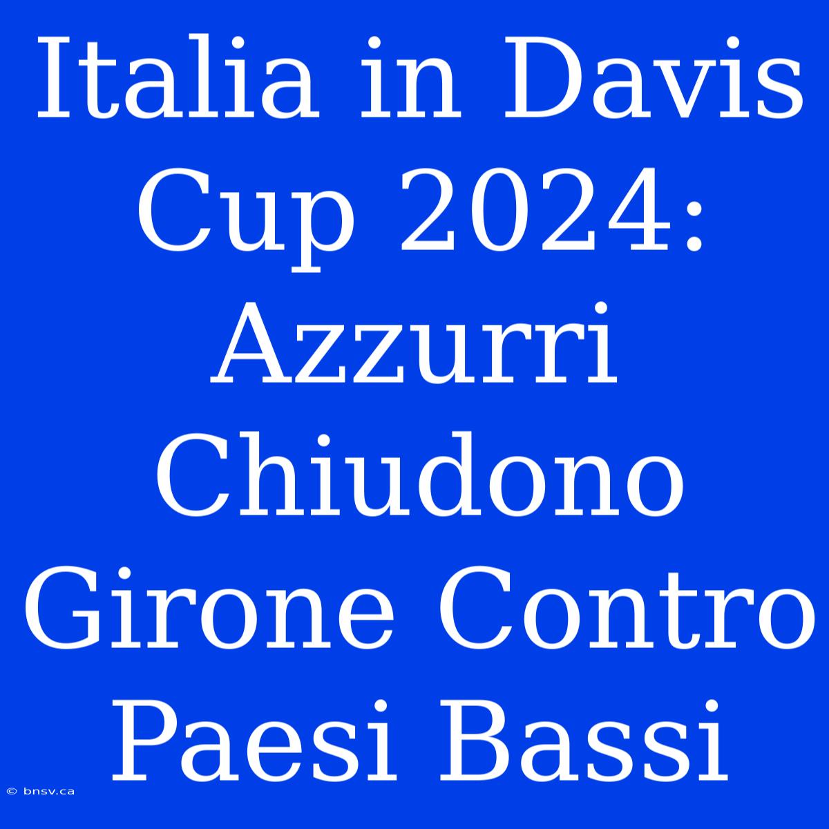 Italia In Davis Cup 2024: Azzurri Chiudono Girone Contro Paesi Bassi