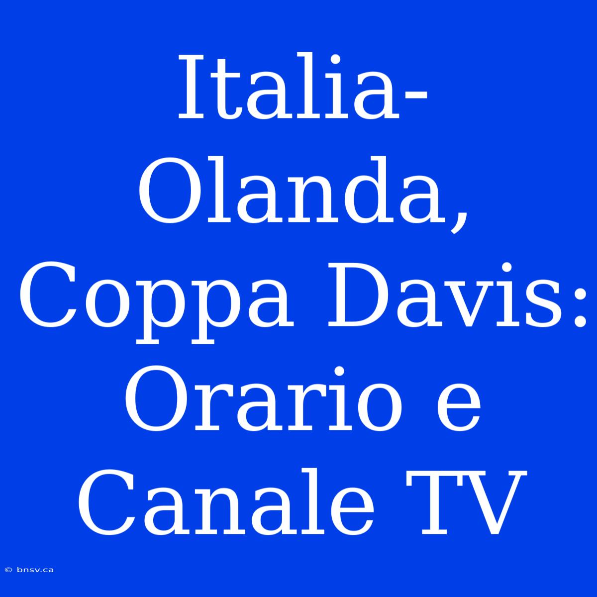 Italia-Olanda, Coppa Davis: Orario E Canale TV