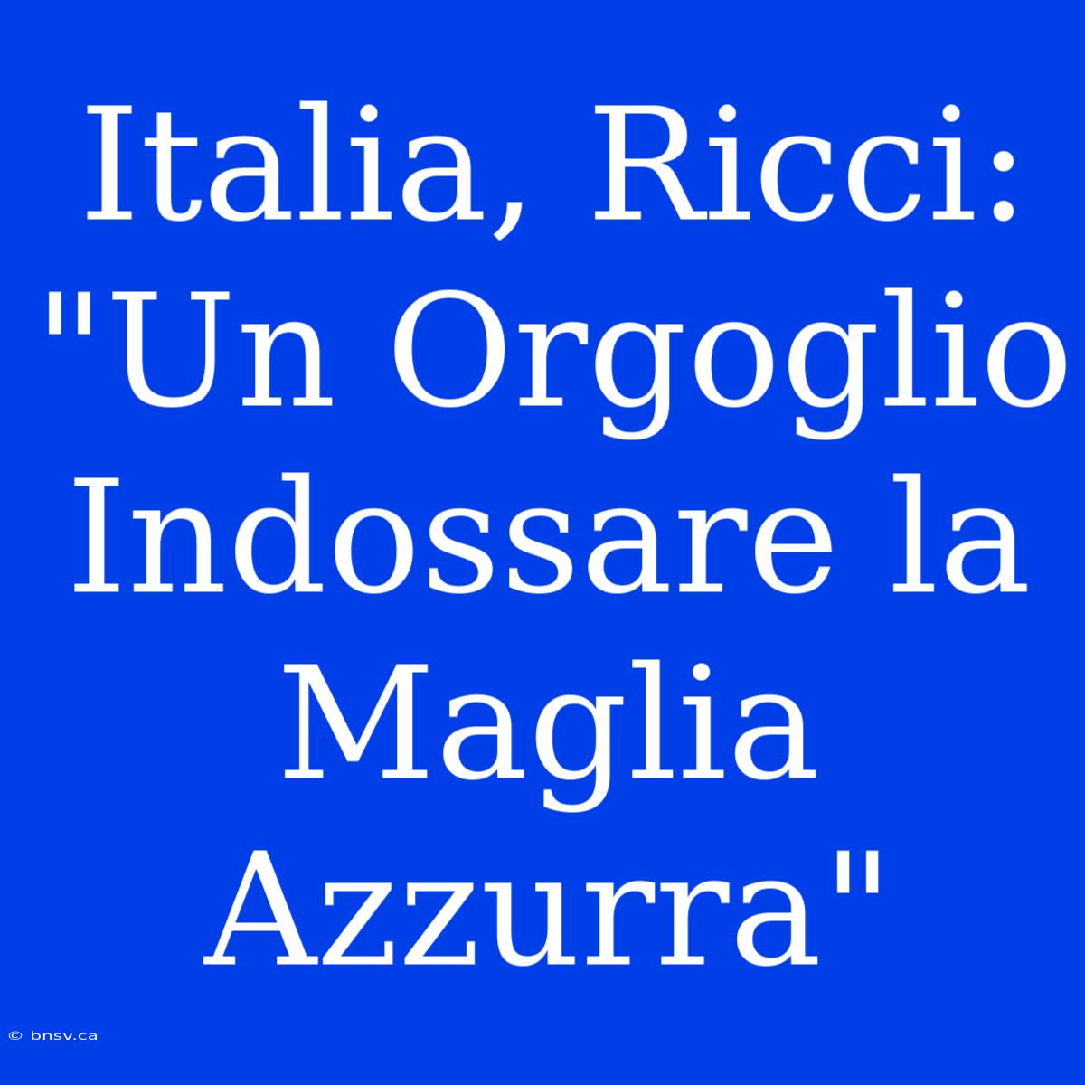 Italia, Ricci: 