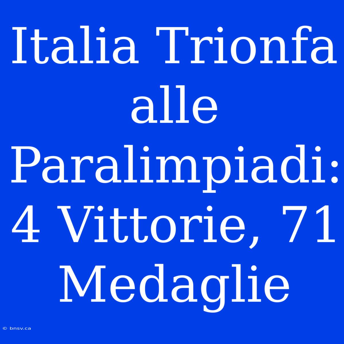 Italia Trionfa Alle Paralimpiadi: 4 Vittorie, 71 Medaglie