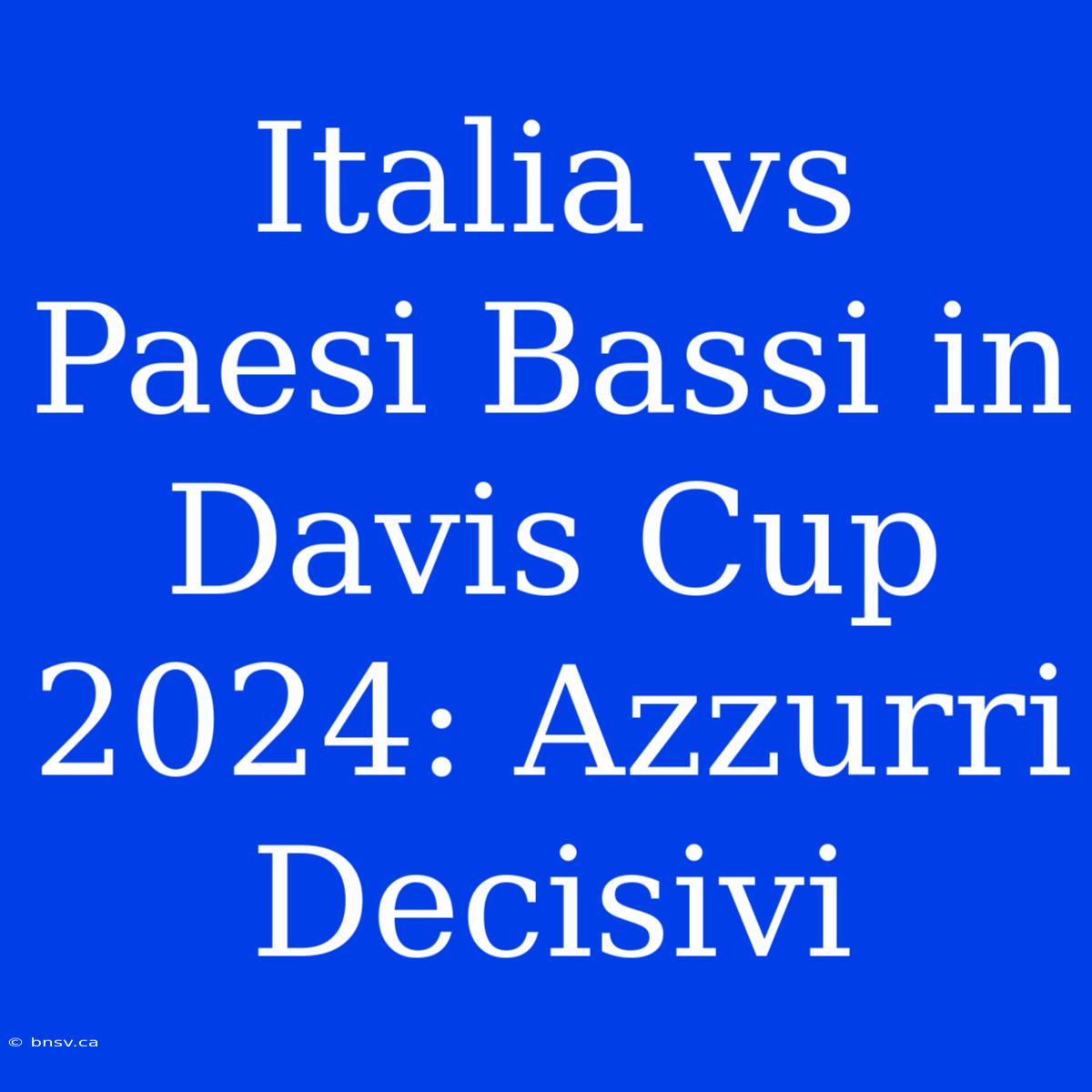 Italia Vs Paesi Bassi In Davis Cup 2024: Azzurri Decisivi