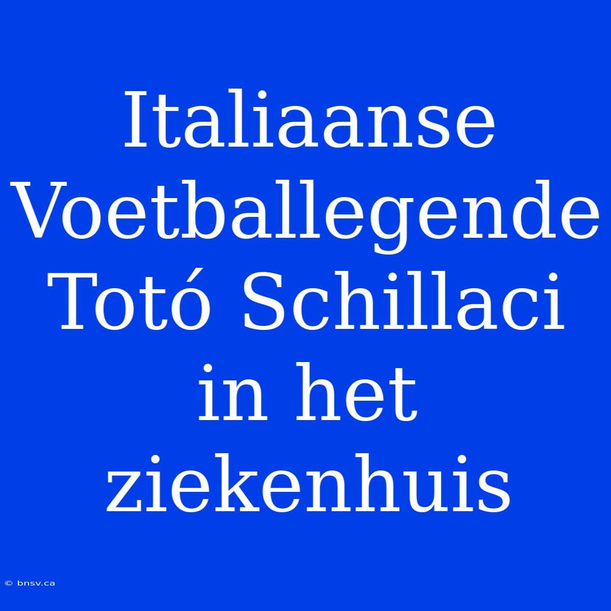 Italiaanse Voetballegende Totó Schillaci In Het Ziekenhuis