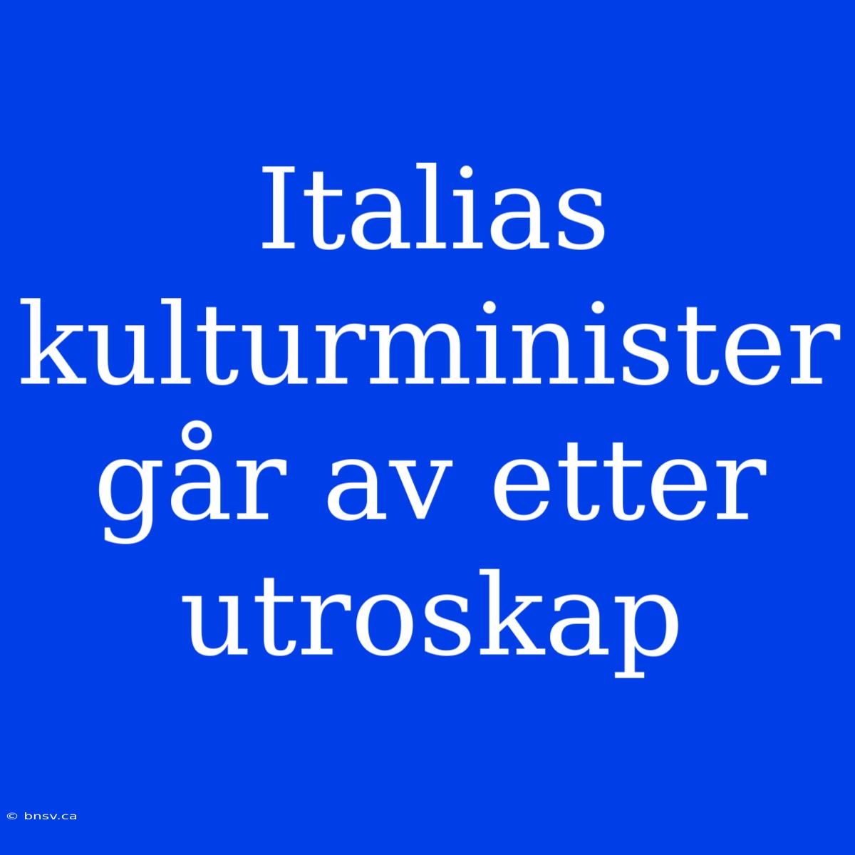 Italias Kulturminister Går Av Etter Utroskap