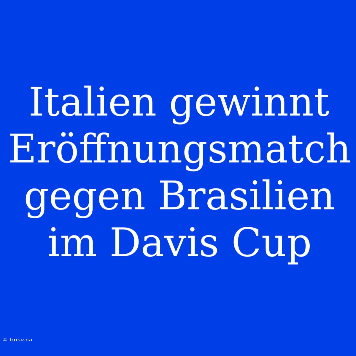 Italien Gewinnt Eröffnungsmatch Gegen Brasilien Im Davis Cup