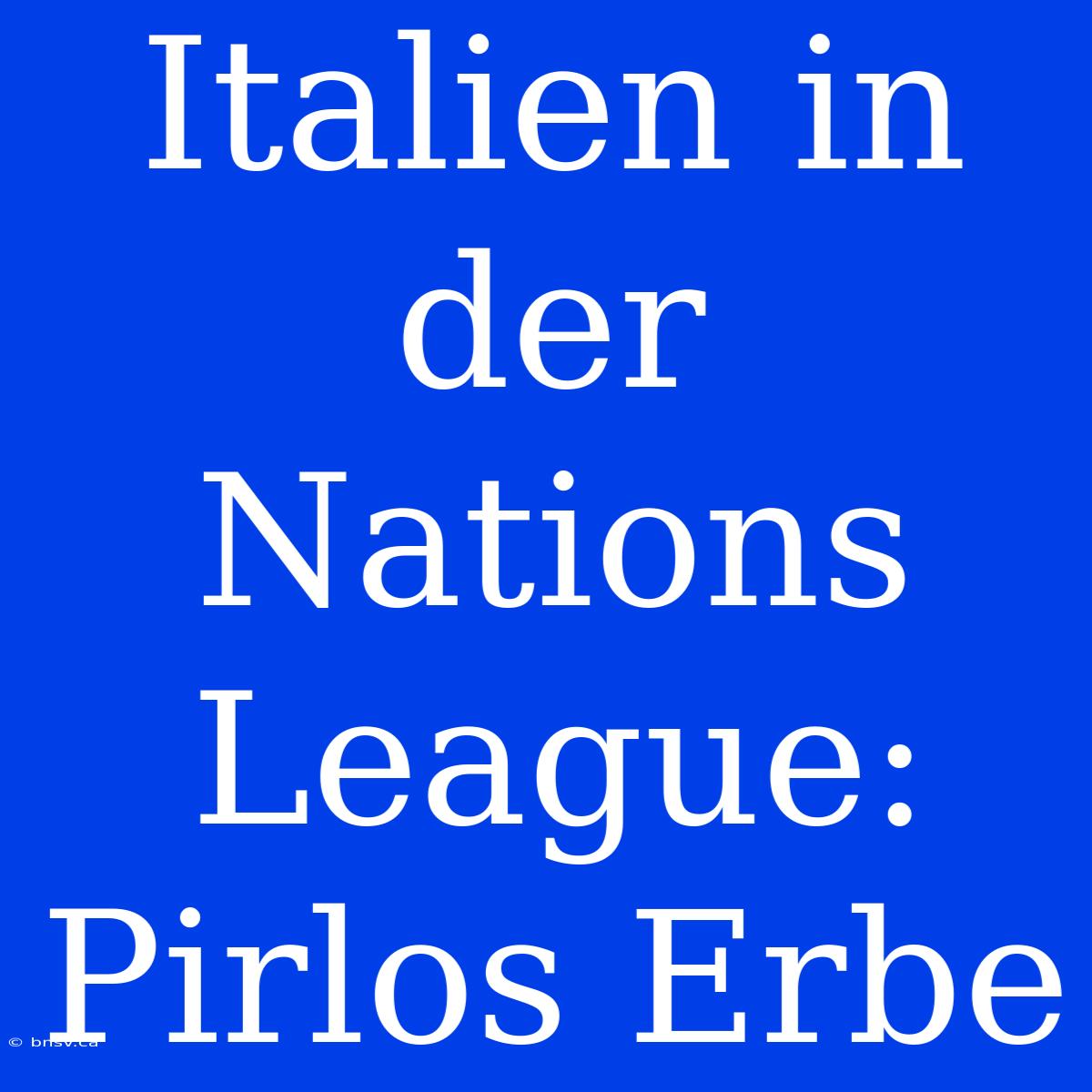 Italien In Der Nations League: Pirlos Erbe