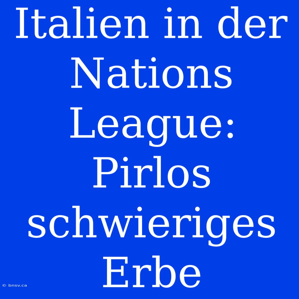 Italien In Der Nations League: Pirlos Schwieriges Erbe