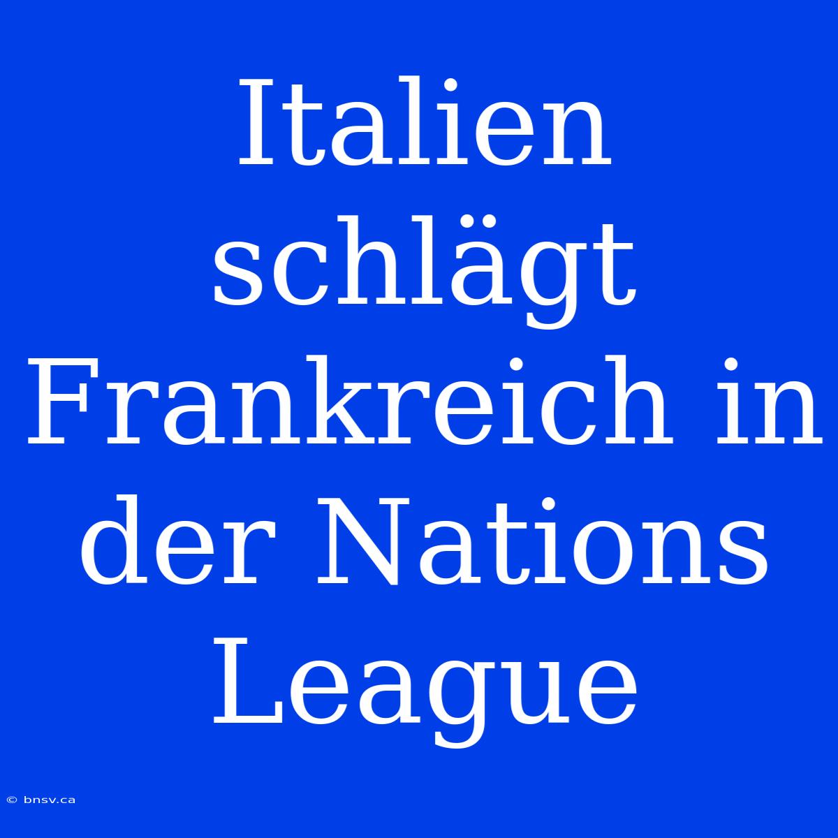 Italien Schlägt Frankreich In Der Nations League