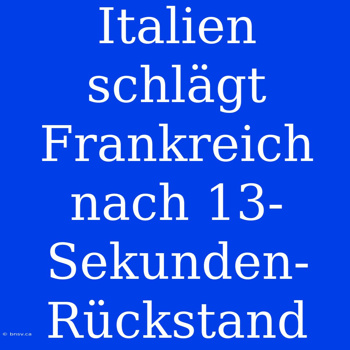 Italien Schlägt Frankreich Nach 13-Sekunden-Rückstand