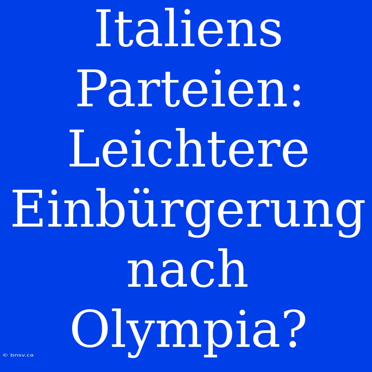 Italiens Parteien: Leichtere Einbürgerung Nach Olympia?