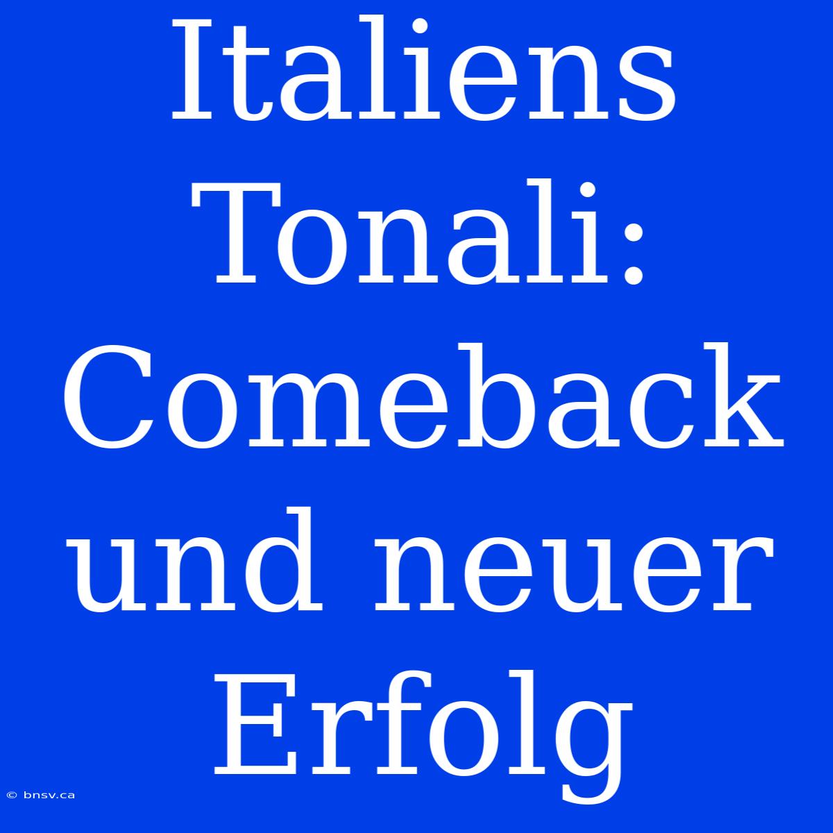 Italiens Tonali: Comeback Und Neuer Erfolg