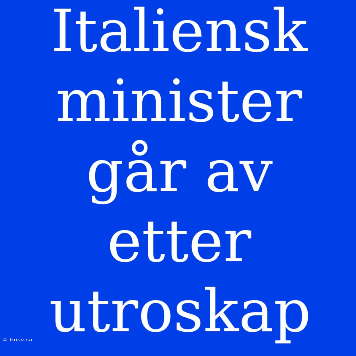 Italiensk Minister Går Av Etter Utroskap