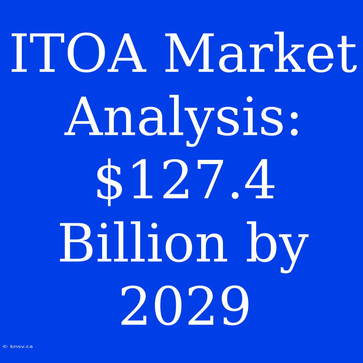 ITOA Market Analysis: $127.4 Billion By 2029