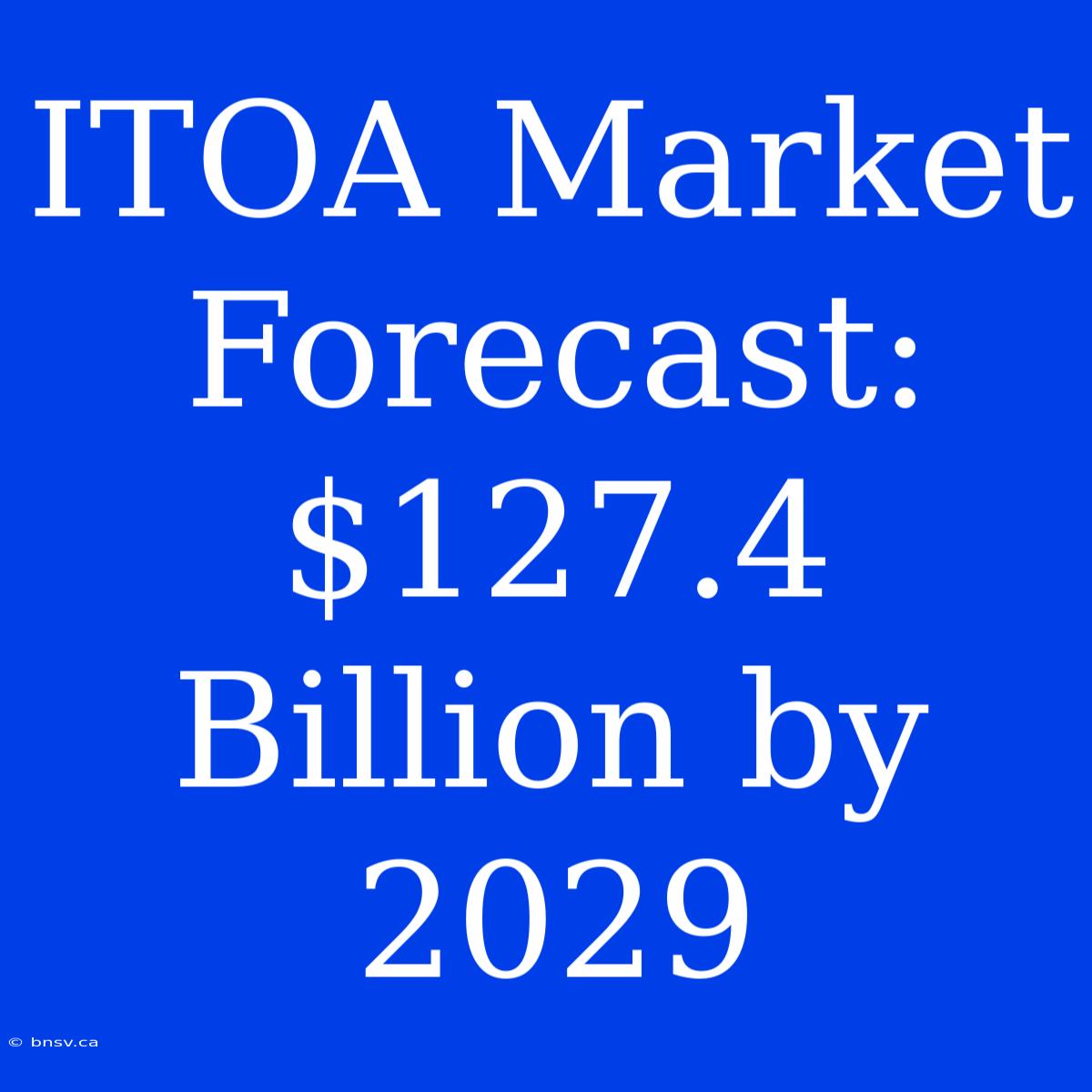 ITOA Market Forecast: $127.4 Billion By 2029