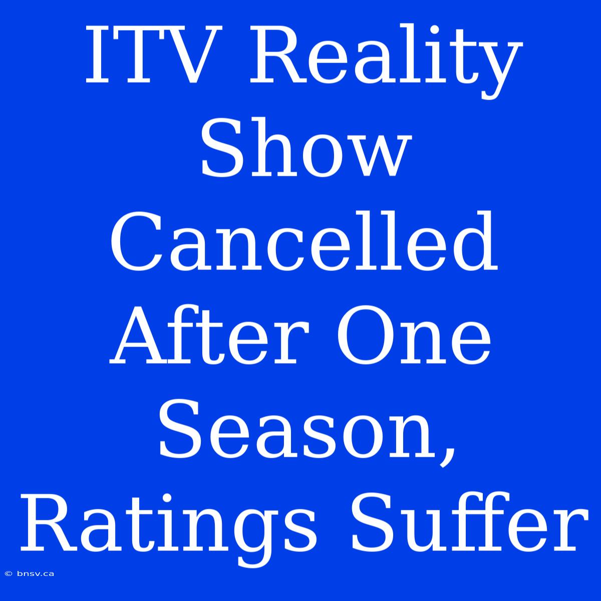 ITV Reality Show Cancelled After One Season, Ratings Suffer