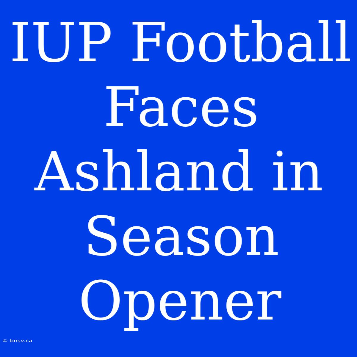 IUP Football Faces Ashland In Season Opener