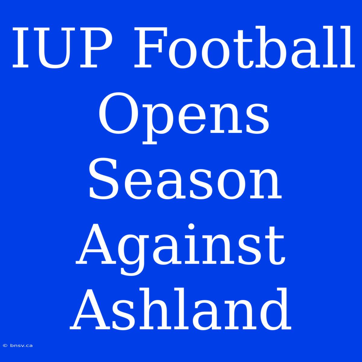 IUP Football Opens Season Against Ashland