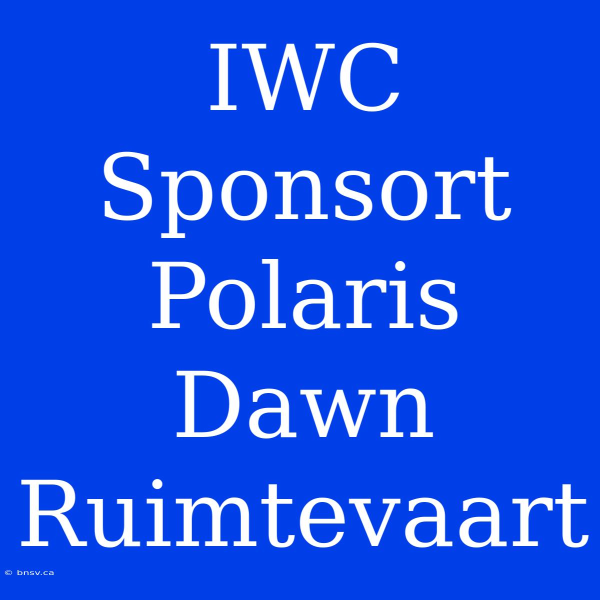 IWC Sponsort Polaris Dawn Ruimtevaart