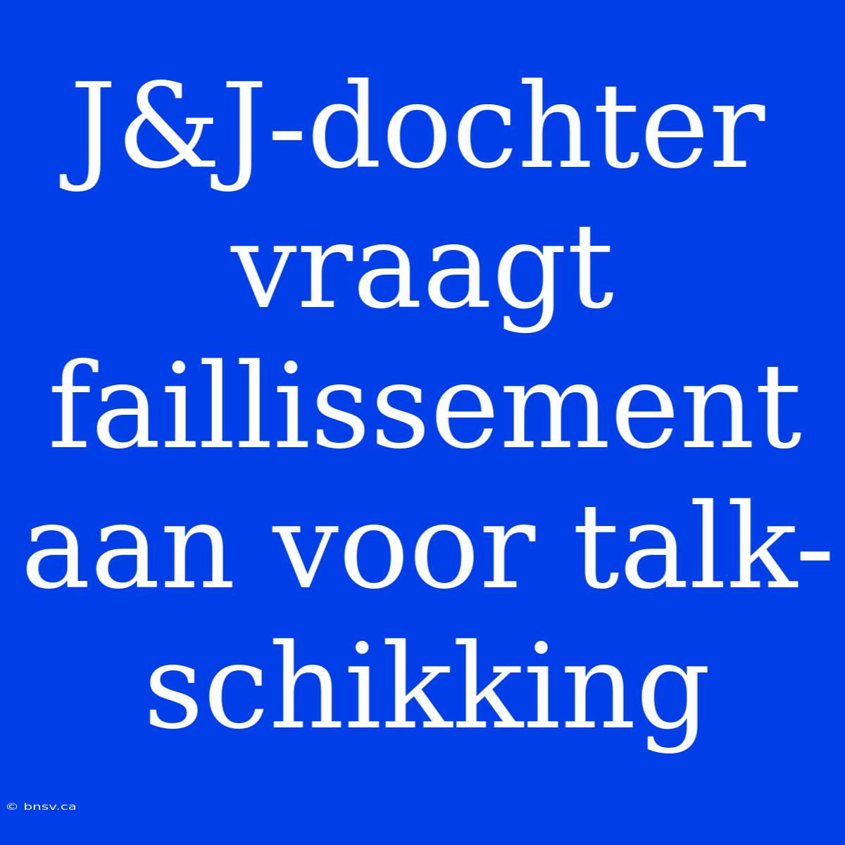 J&J-dochter Vraagt Faillissement Aan Voor Talk-schikking